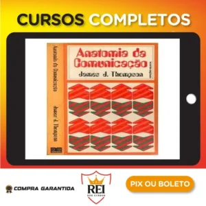 A Anatomia da Comunicação - James J Thompson