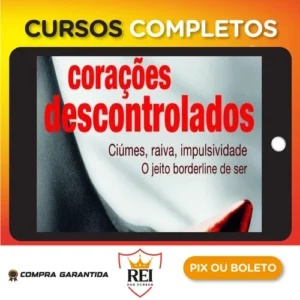 Corações Descontrolados: Cíumes, Raiva, Impulsividade, O Jeito Borderline de Ser - Ana Beatriz Barbosa Silva