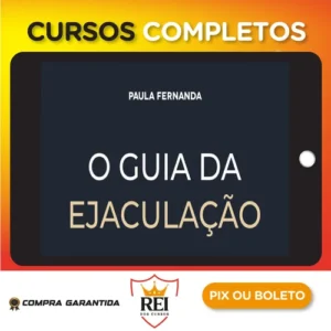 O Guia da Ejaculação Passo a Passo em Vídeos - Paula Fernanda