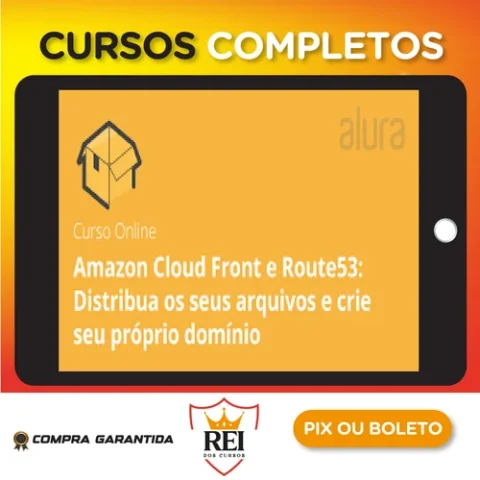 Amazon Cloud Front e Route53 Distribua os Seus Arquivos e Crie seu Próprio Domínio - Alura